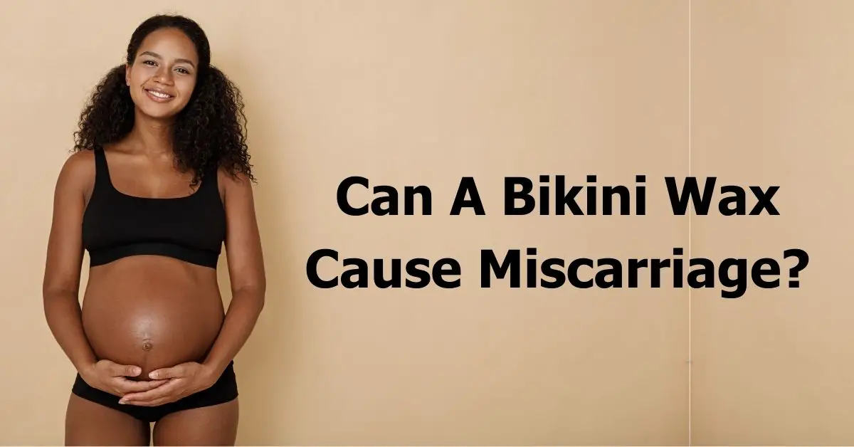¿Puede la cera del bikini provocar un aborto espontáneo?