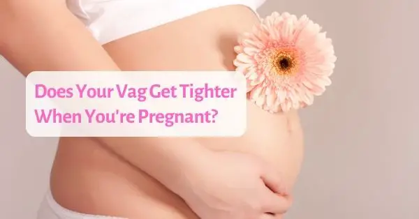 ¿Tu vagina se vuelve más apretada durante el embarazo? Aprende de la madre de 5