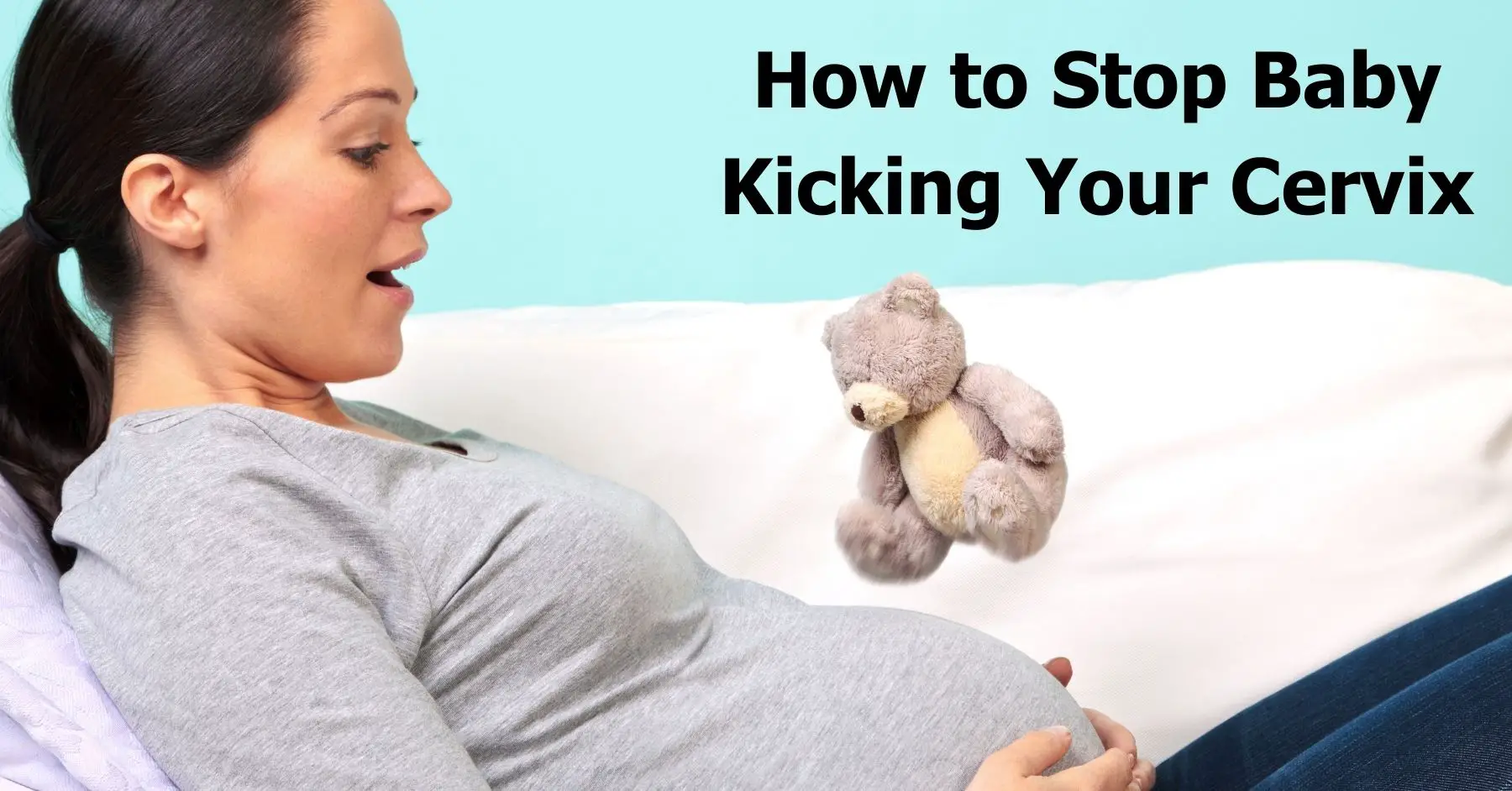 ¿Cómo evitar que el bebé patee el cuello uterino? Aprende de una madre de 5