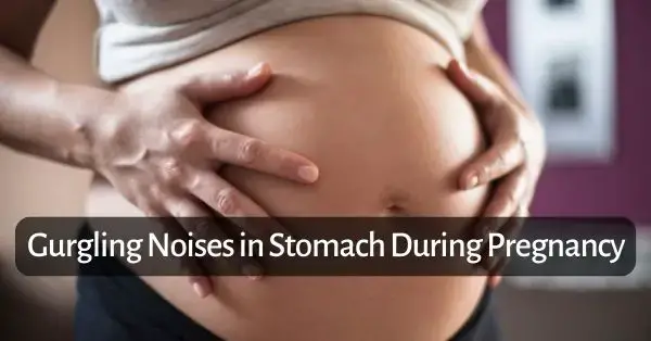 Ruidos de gorgoteo en el estómago durante el embarazo.