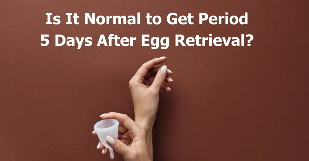 ¿Es normal tener la regla 5 días después de la extracción de óvulos? Sí, así es como